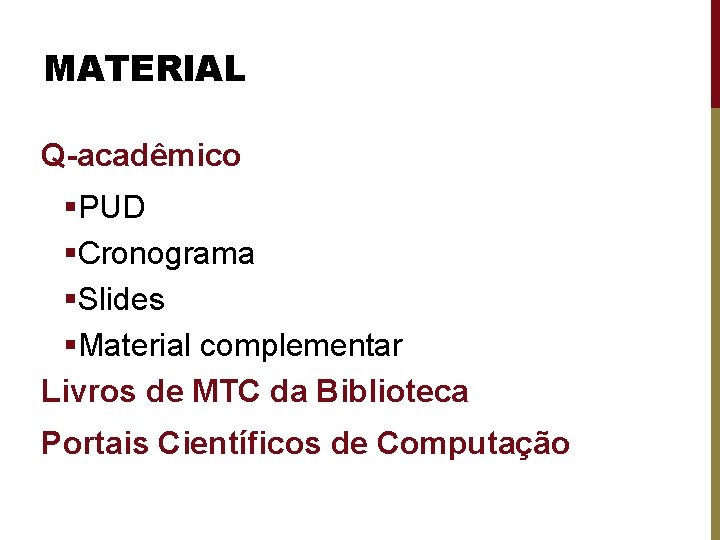 MATERIAL Q-acadêmico §PUD §Cronograma §Slides §Material complementar Livros de MTC da Biblioteca Portais Científicos