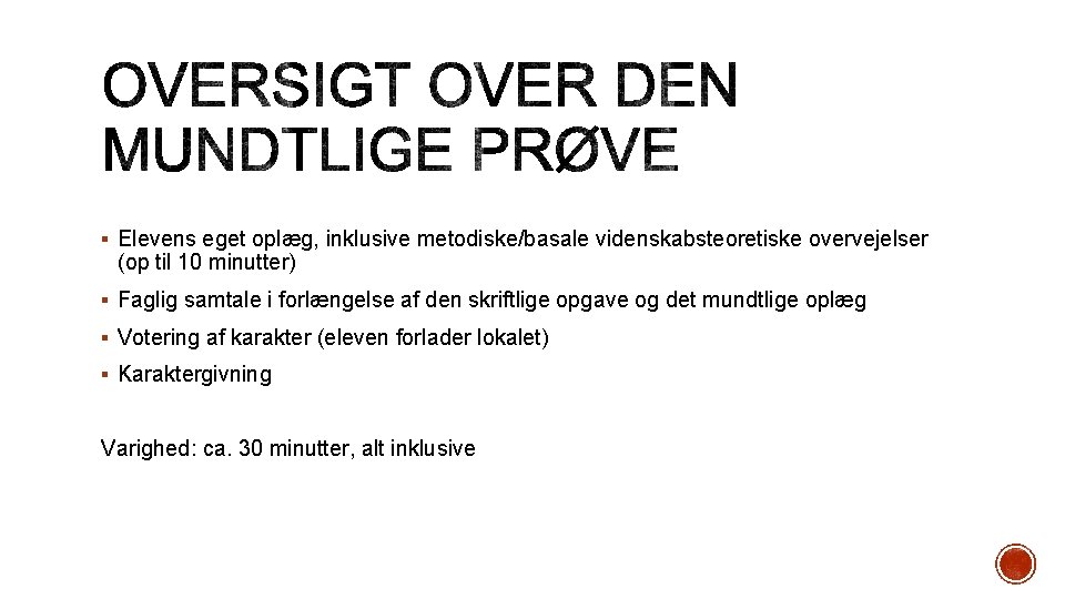 § Elevens eget oplæg, inklusive metodiske/basale videnskabsteoretiske overvejelser (op til 10 minutter) § Faglig