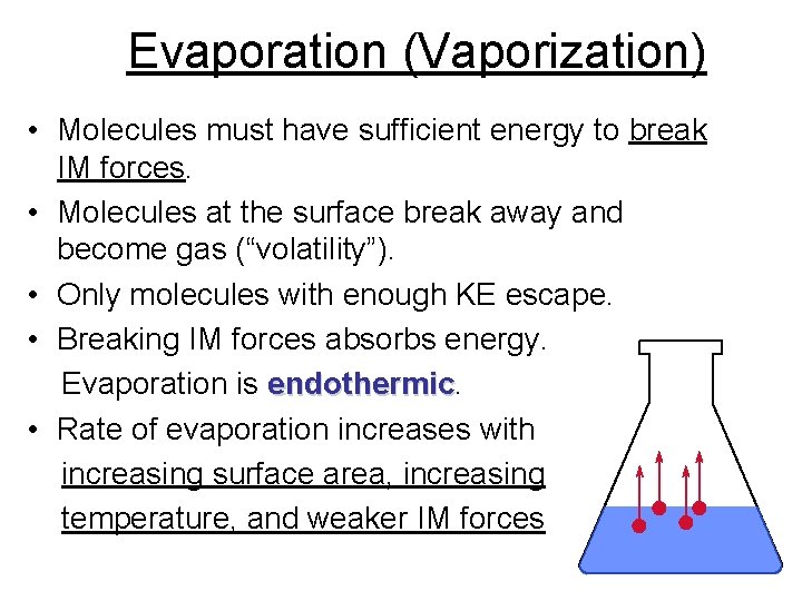 Evaporation (Vaporization) • Molecules must have sufficient energy to break IM forces. • Molecules