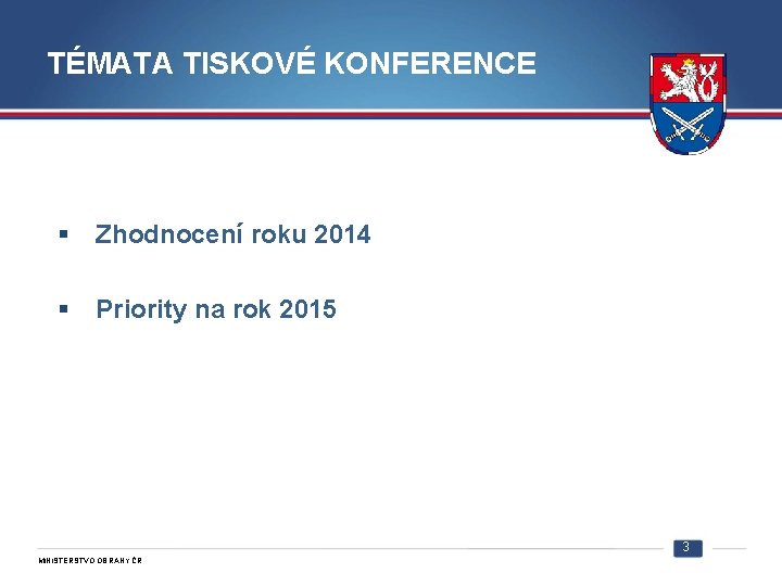 TÉMATA TISKOVÉ KONFERENCE § Zhodnocení roku 2014 § Priority na rok 2015 3 MINISTERSTVO