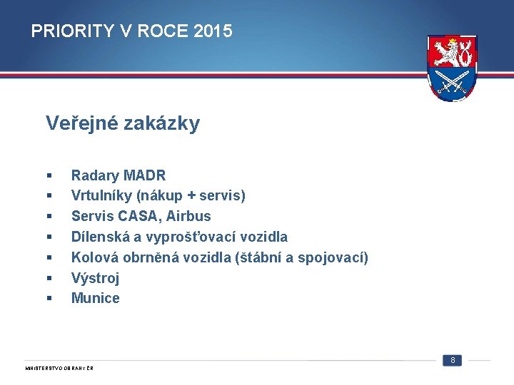PRIORITY V ROCE 2015 Veřejné zakázky § § § § Radary MADR Vrtulníky (nákup