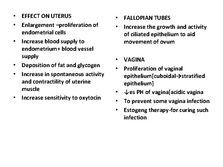  • EFFECT ON UTERUS • Enlargement –proliferation of endometrial cells • Increase blood