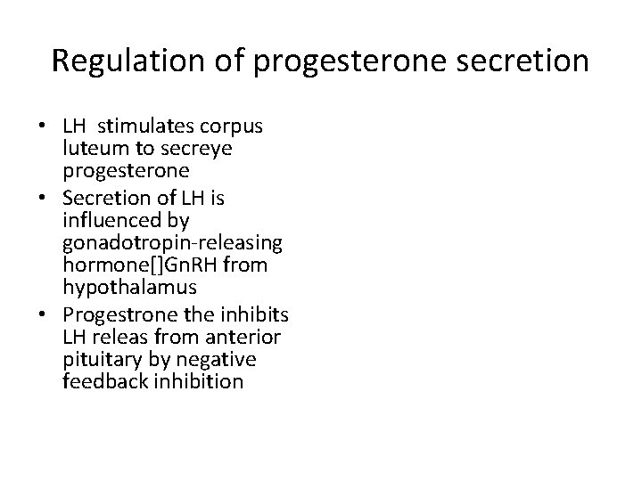 Regulation of progesterone secretion • LH stimulates corpus luteum to secreye progesterone • Secretion
