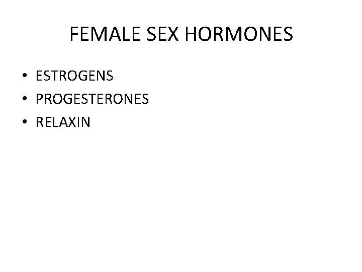 FEMALE SEX HORMONES • ESTROGENS • PROGESTERONES • RELAXIN 