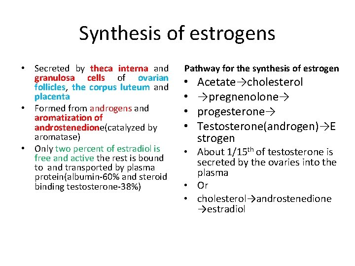 Synthesis of estrogens • Secreted by theca interna and granulosa cells of ovarian follicles,