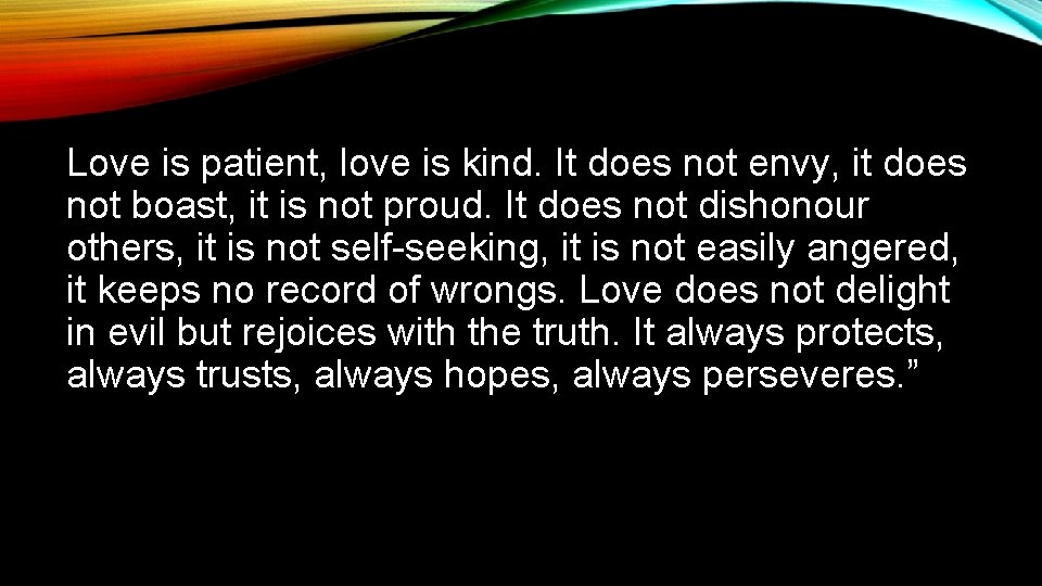 Love is patient, love is kind. It does not envy, it does not boast,