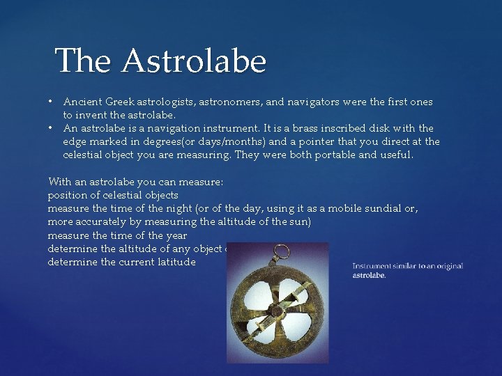 The Astrolabe • • Ancient Greek astrologists, astronomers, and navigators were the first ones