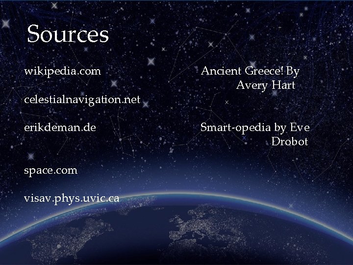 Sources wikipedia. com celestialnavigation. net erikdeman. de space. com visav. phys. uvic. ca Ancient