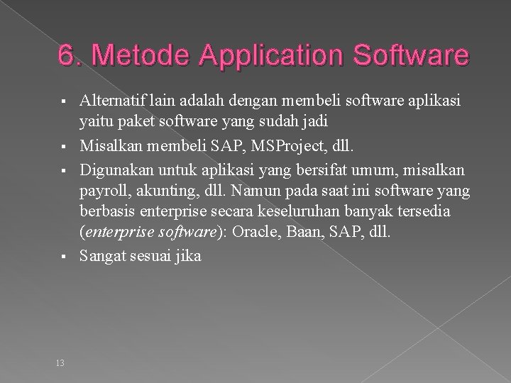 6. Metode Application Software § § 13 Alternatif lain adalah dengan membeli software aplikasi