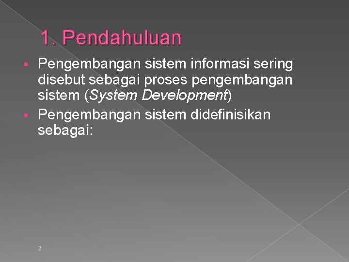 1. Pendahuluan Pengembangan sistem informasi sering disebut sebagai proses pengembangan sistem (System Development) §
