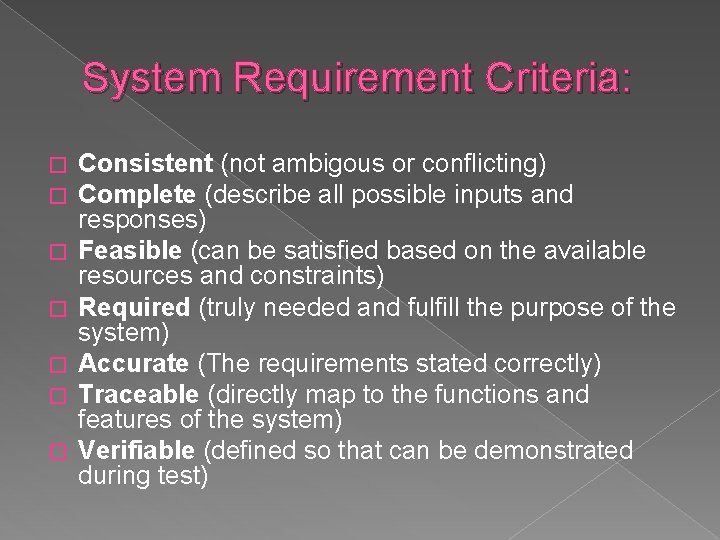 System Requirement Criteria: � � � � Consistent (not ambigous or conflicting) Complete (describe