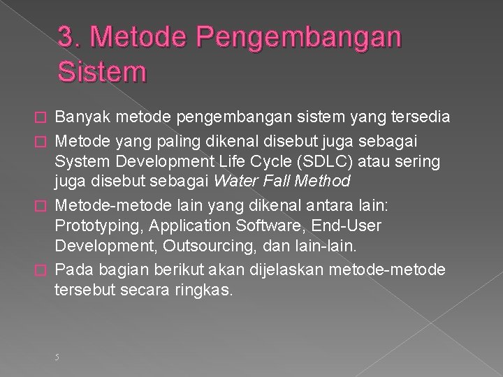 3. Metode Pengembangan Sistem Banyak metode pengembangan sistem yang tersedia � Metode yang paling