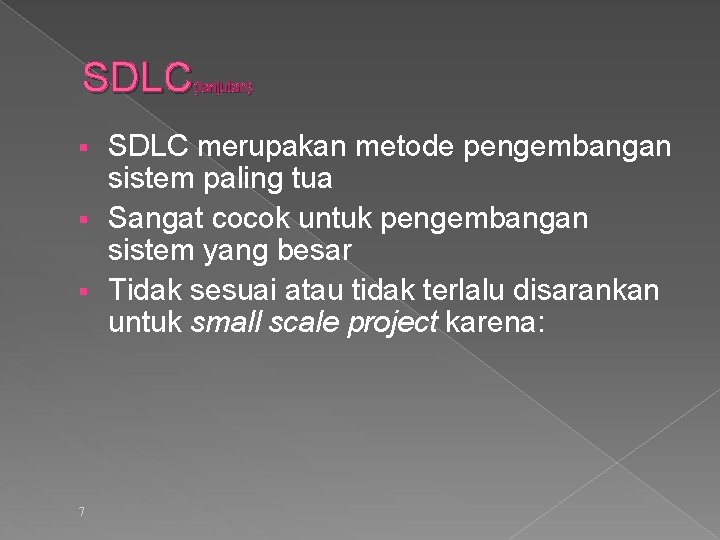 SDLC (lanjutan) SDLC merupakan metode pengembangan sistem paling tua § Sangat cocok untuk pengembangan