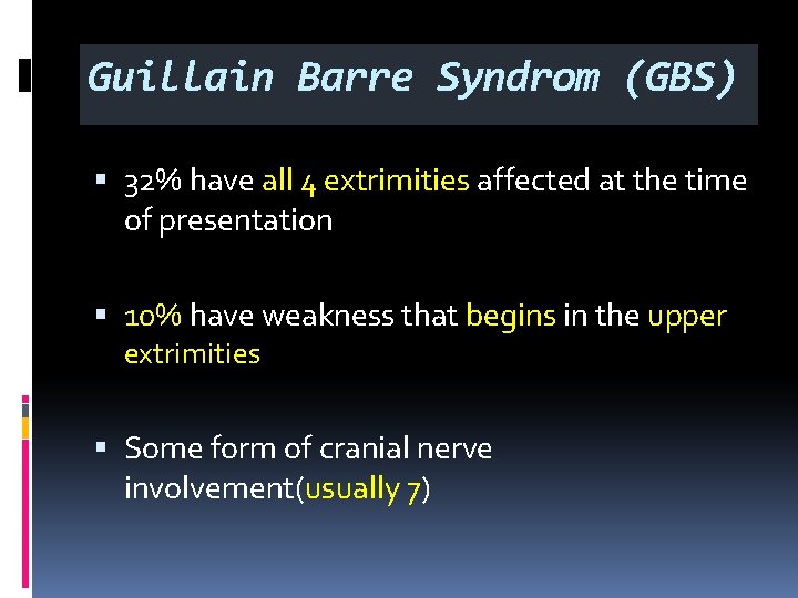 Guillain Barre Syndrom (GBS) § 32% have all 4 extrimities affected at the time