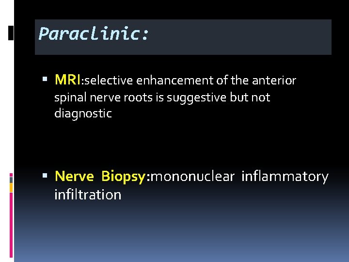 Paraclinic: § MRI: selective enhancement of the anterior spinal nerve roots is suggestive but