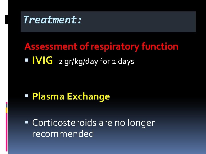 Treatment: Assessment of respiratory function § IVIG 2 gr/kg/day for 2 days § Plasma
