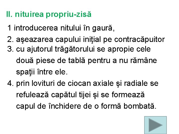 II. nituirea propriu-zisă 1 introducerea nitului în gaură, 2. aşeazarea capului iniţial pe contracăpuitor