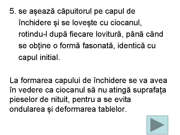 5. se aşează căpuitorul pe capul de închidere şi se loveşte cu ciocanul, rotindu-l