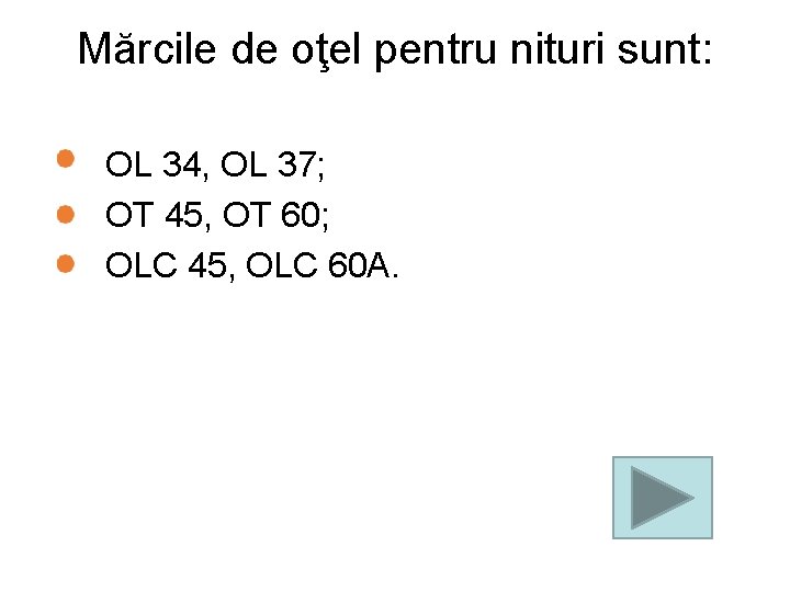 Mărcile de oţel pentru nituri sunt: OL 34, OL 37; OT 45, OT 60;