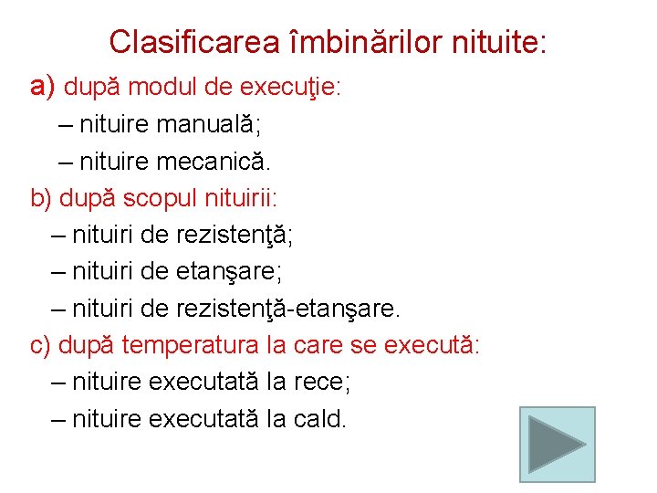 Clasificarea îmbinărilor nituite: a) după modul de execuţie: – nituire manuală; – nituire mecanică.