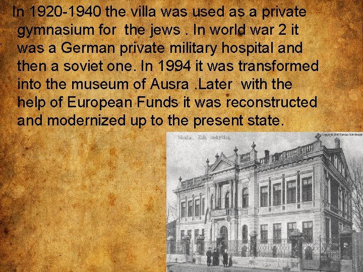 In 1920 -1940 the villa was used as a private gymnasium for the jews.