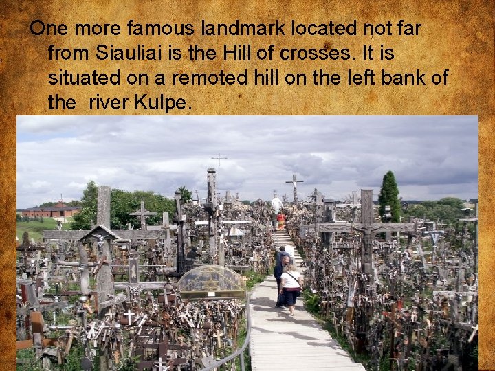 One more famous landmark located not far from Siauliai is the Hill of crosses.