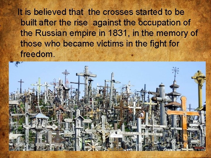It is believed that the crosses started to be built after the rise against