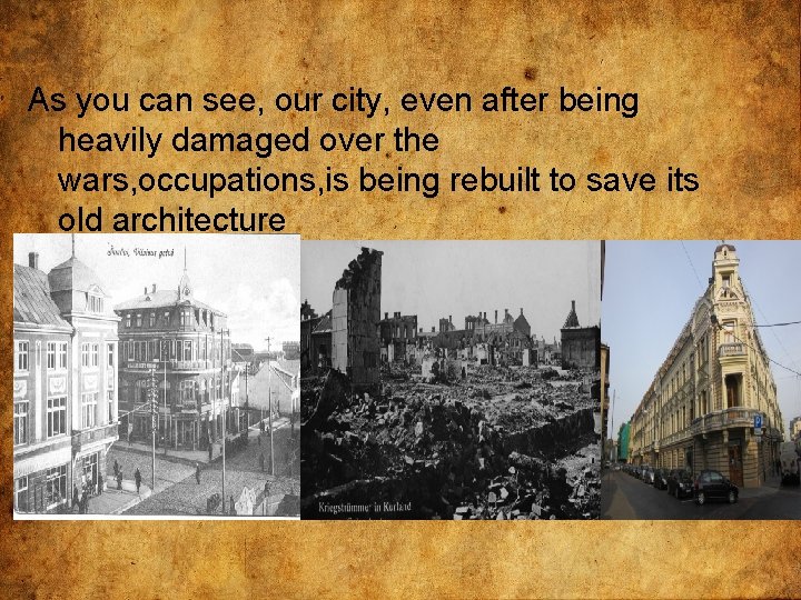 As you can see, our city, even after being heavily damaged over the wars,