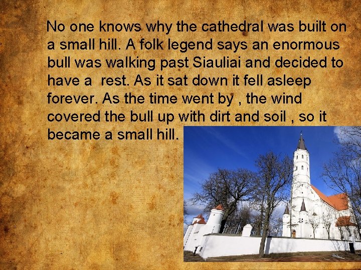 No one knows why the cathedral was built on a small hill. A folk