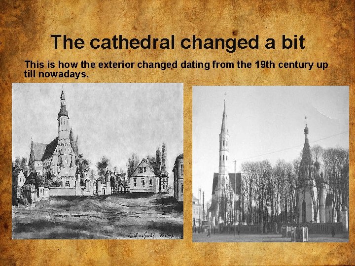 The cathedral changed a bit This is how the exterior changed dating from the