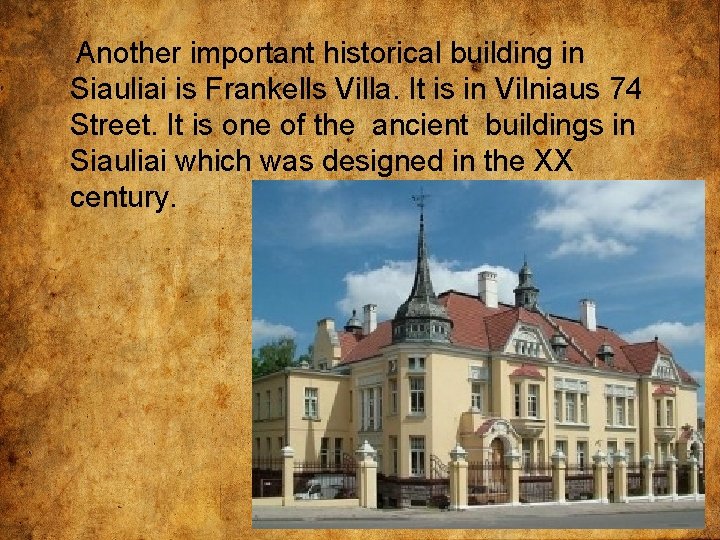 Another important historical building in Siauliai is Frankells Villa. It is in Vilniaus 74