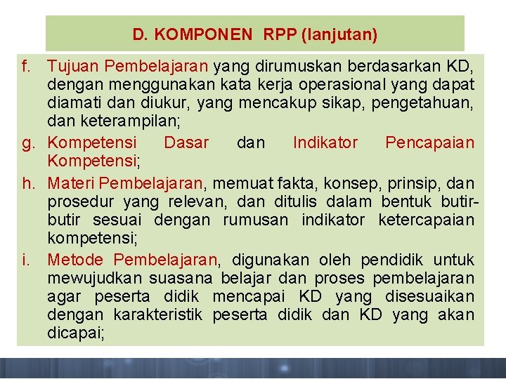 D. KOMPONEN RPP (lanjutan) f. Tujuan Pembelajaran yang dirumuskan berdasarkan KD, dengan menggunakan kata