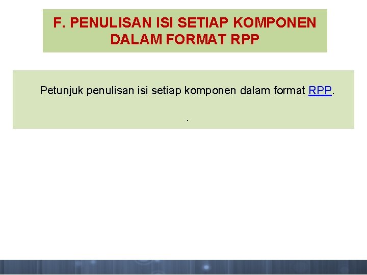 F. PENULISAN ISI SETIAP KOMPONEN DALAM FORMAT RPP Petunjuk penulisan isi setiap komponen dalam