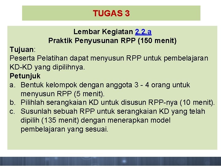 TUGAS 3 Lembar Kegiatan 2. 2. a Praktik Penyusunan RPP (150 menit) Tujuan: Peserta