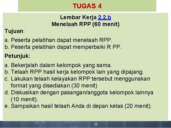 TUGAS 4 Lembar Kerja 2. 2. b Menelaah RPP (60 menit) Tujuan: a. Peserta