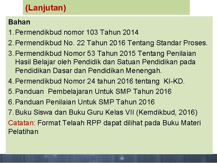 (Lanjutan) Bahan 1. Permendikbud nomor 103 Tahun 2014 2. Permendikbud No. 22 Tahun 2016