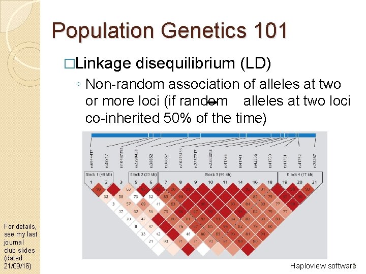 Population Genetics 101 �Linkage disequilibrium (LD) ◦ Non-random association of alleles at two or