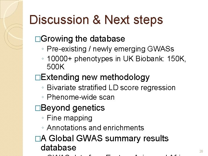 Discussion & Next steps �Growing the database ◦ Pre-existing / newly emerging GWASs ◦