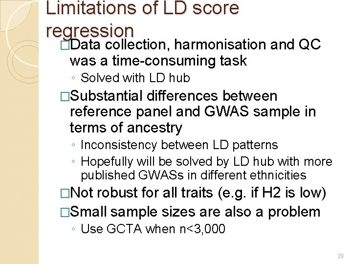 Limitations of LD score regression �Data collection, harmonisation and QC was a time-consuming task