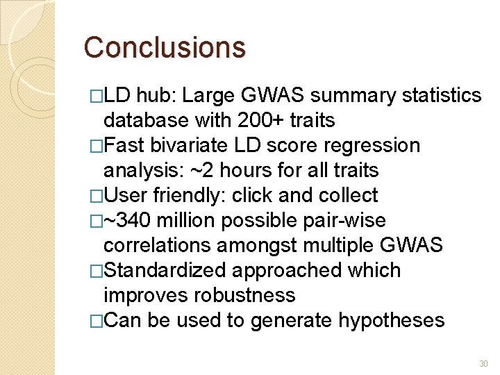 Conclusions �LD hub: Large GWAS summary statistics database with 200+ traits �Fast bivariate LD