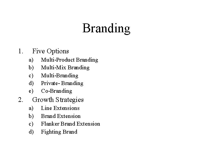 Branding 1. Five Options a) b) c) d) e) 2. Multi-Product Branding Multi-Mix Branding