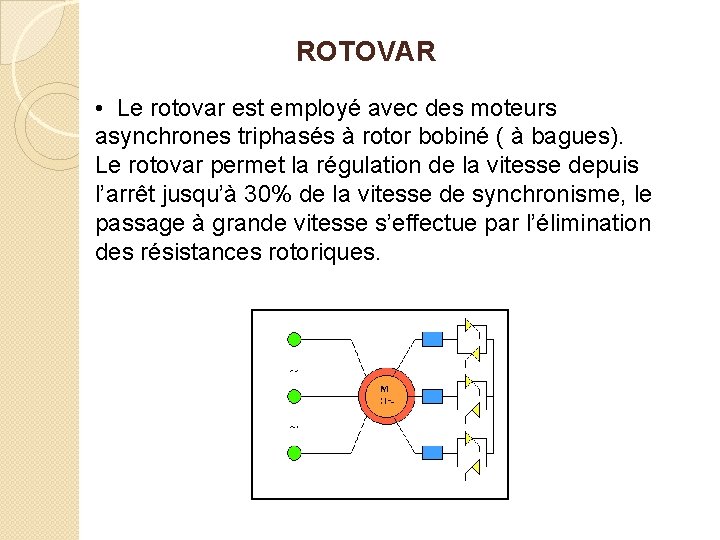 ROTOVAR • Le rotovar est employé avec des moteurs asynchrones triphasés à rotor bobiné