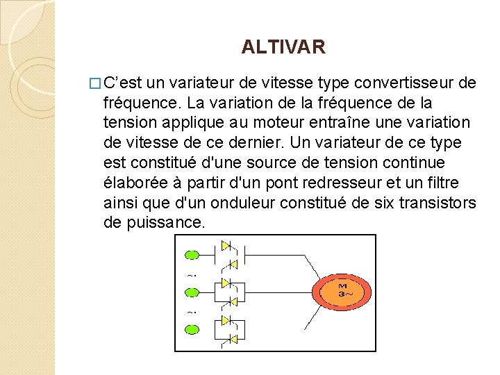 ALTIVAR � C’est un variateur de vitesse type convertisseur de fréquence. La variation de