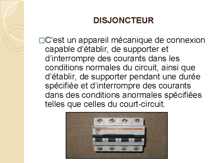 DISJONCTEUR �C’est un appareil mécanique de connexion capable d’établir, de supporter et d’interrompre des