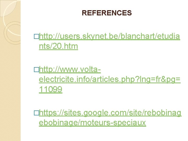 REFERENCES �http: //users. skynet. be/blanchart/etudia nts/20. htm �http: //www. volta- electricite. info/articles. php? lng=fr&pg=