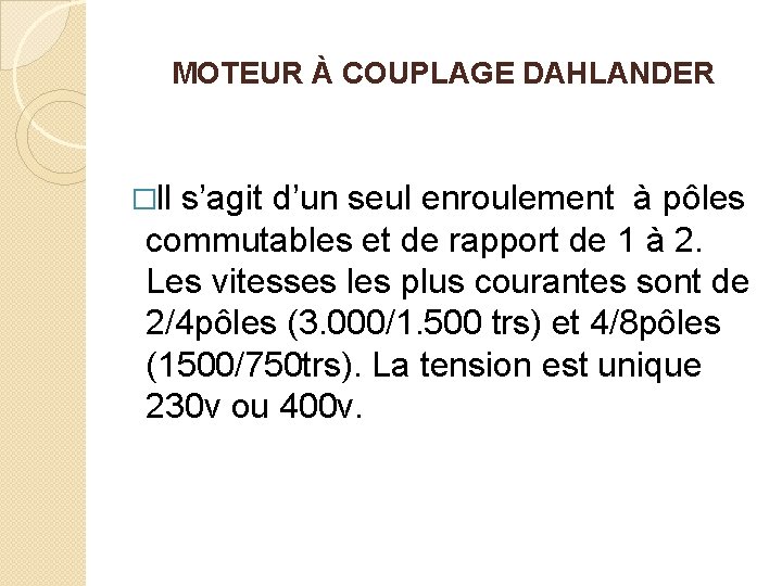 MOTEUR À COUPLAGE DAHLANDER �Il s’agit d’un seul enroulement à pôles commutables et de