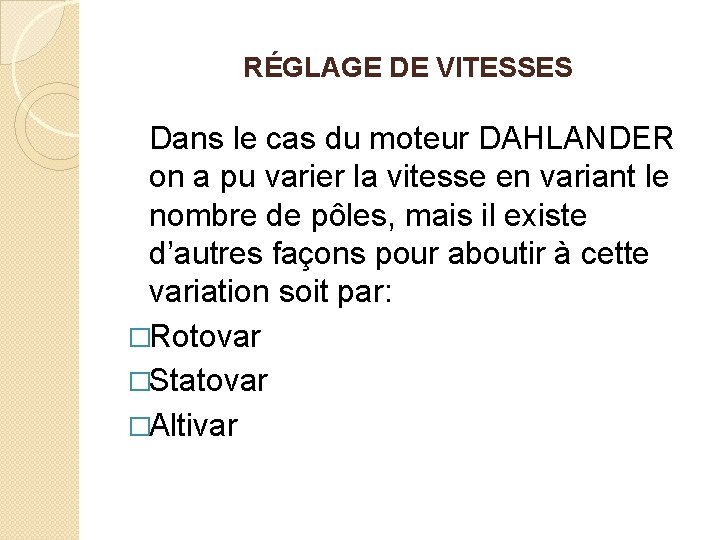 RÉGLAGE DE VITESSES Dans le cas du moteur DAHLANDER on a pu varier la