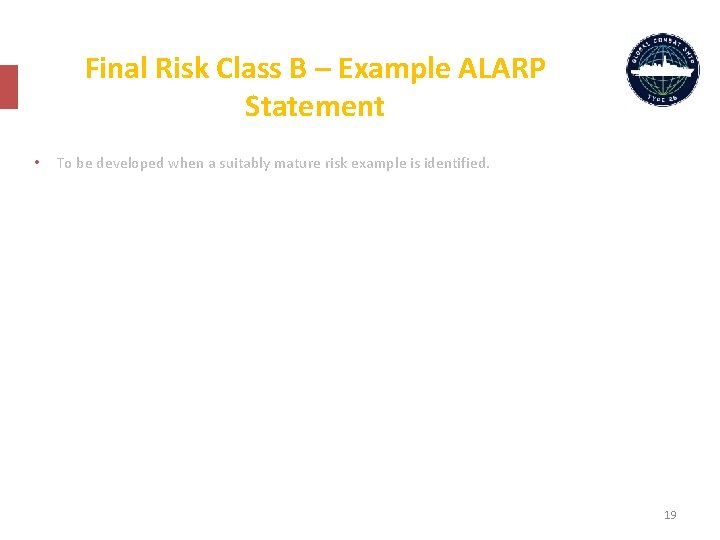 Final Risk Class B – Example ALARP Statement • To be developed when a