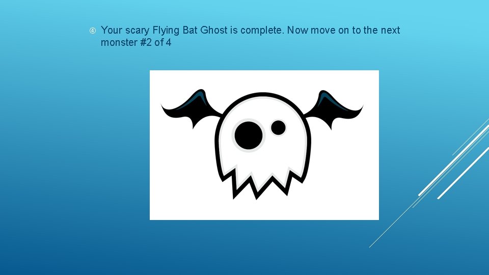  Your scary Flying Bat Ghost is complete. Now move on to the next