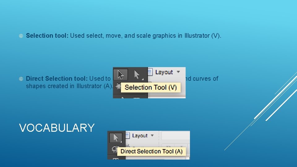  Selection tool: Used select, move, and scale graphics in Illustrator (V). Direct Selection